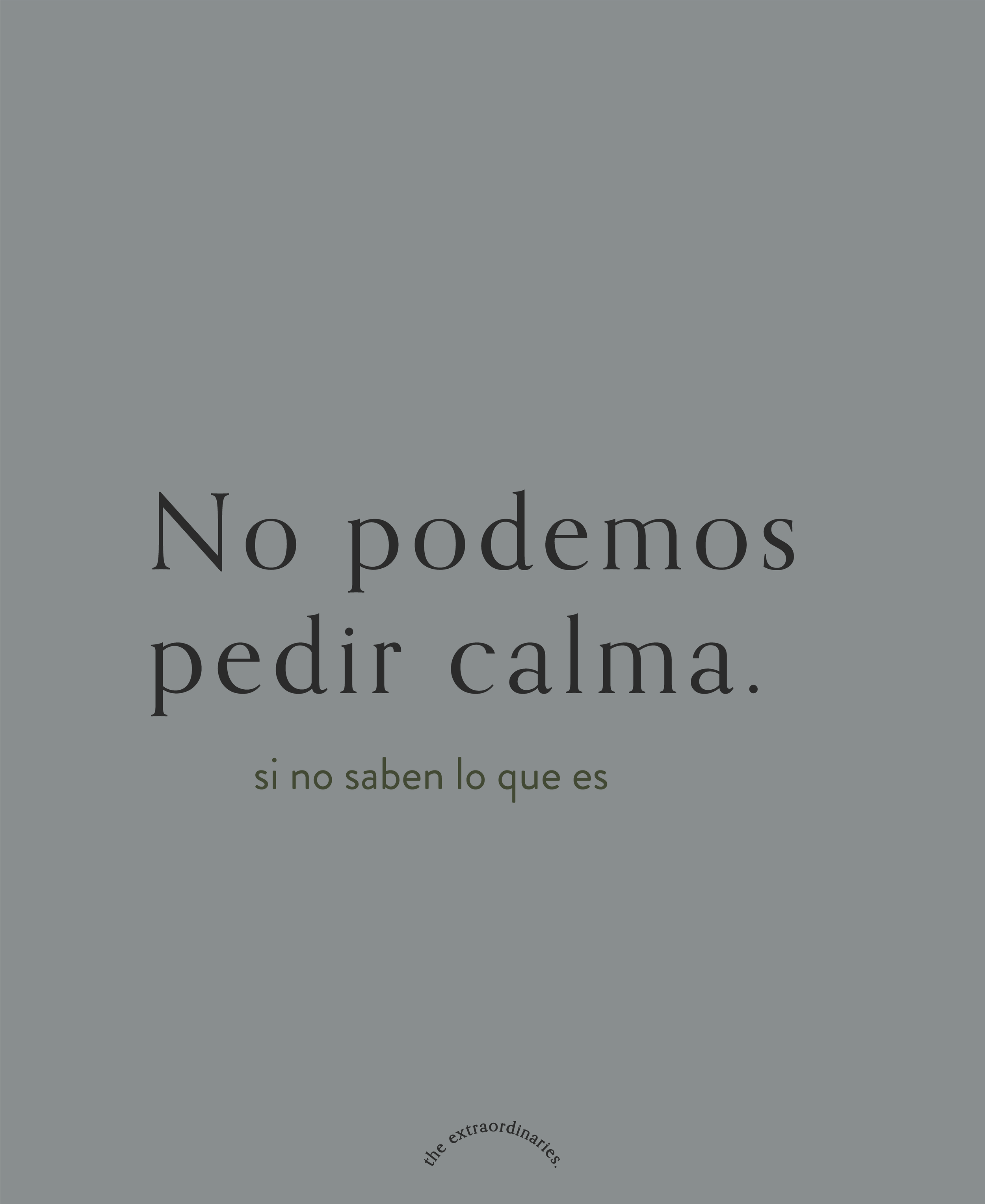 No podemos pedir calma.