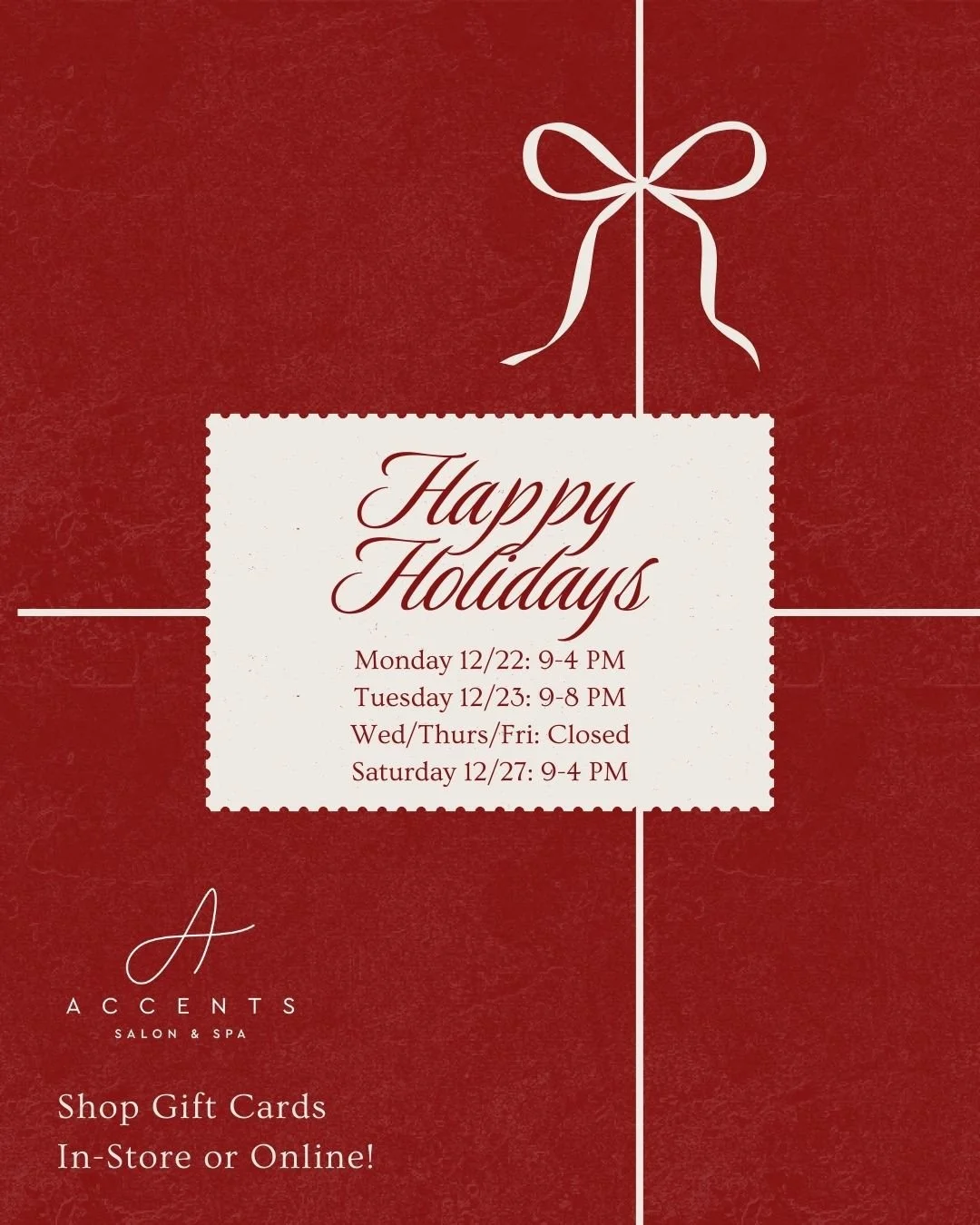 Happy Holidays from your Accents Team!⁠
⁠
🎁Remember to shop Gift Cards in-store or online:⁠
www.accentssalonandspa.com⁠
⁠
Holiday Hours:⁠
Monday 12/22: 9-4 PM⁠
Tuesday 12/23: 9-8 PM⁠
Wed/Thurs/Fri: Closed⁠
Saturday 12/27: 9-4 PM⁠