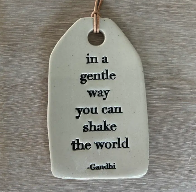 Ceramic Tag "In a Gentle Way You Can Shake the World"
