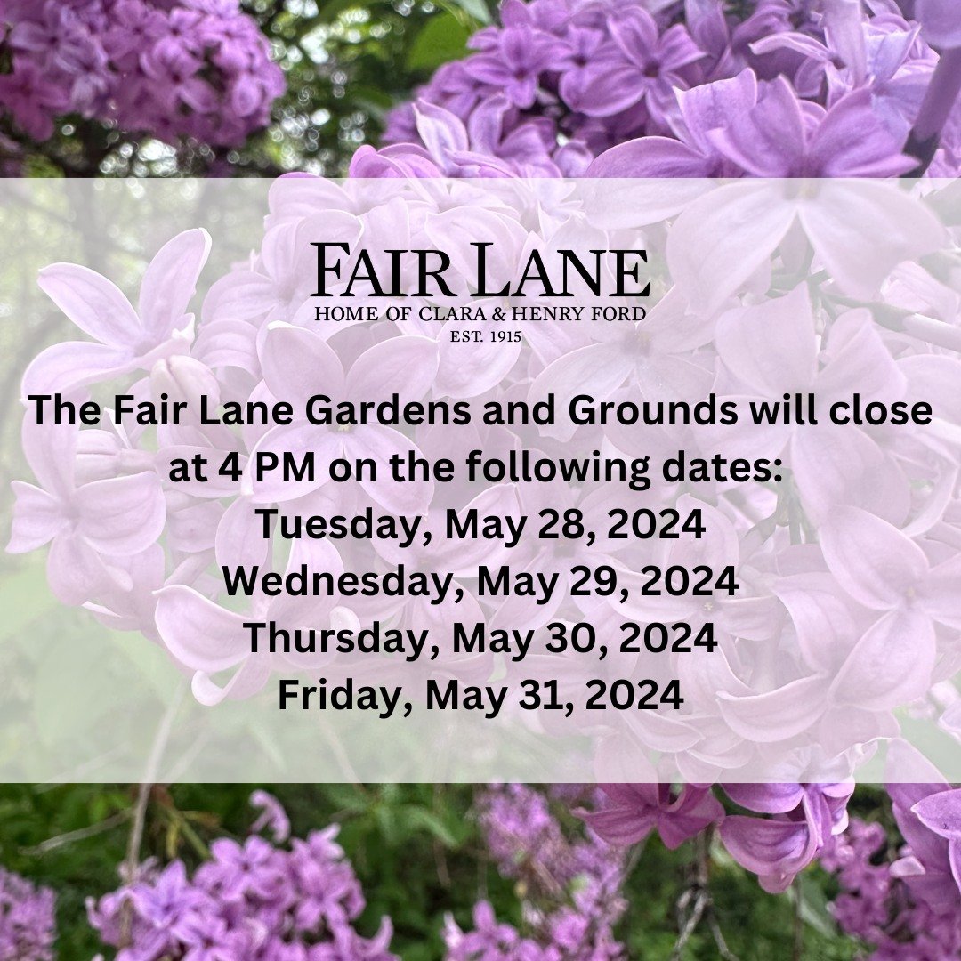 The Fair Lane Gardens and Grounds will close early (at 4 PM) on the following dates:
Tuesday, May 28, 2024
Wednesday, May 29, 2024
Thursday, May 30, 2024
Friday, May 31, 2024

We appreciate your patience.

#FairLane #Dearborn