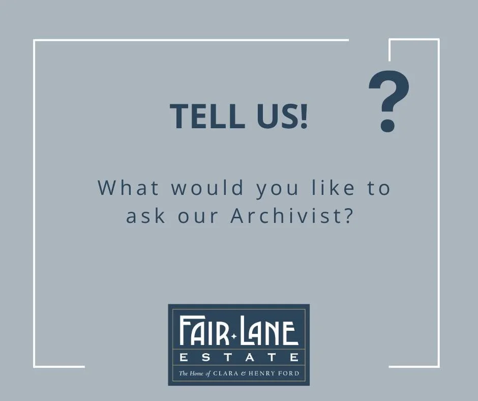 October is American Archives Month, an annual celebration to highlight the importance of historical records and the work archivists do. And we'd like to hear from you! What questions would you like Fair Lane Estate's archivist to answer during the mo