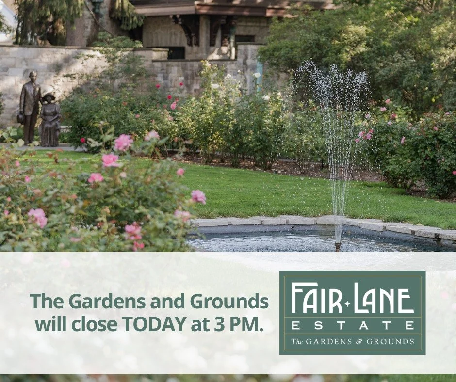 Friendly Reminder: The Gardens and Grounds will close today at 3 PM.
ㅤ
We appreciate your understanding!
ㅤ
#FairLaneEstate #Dearborn