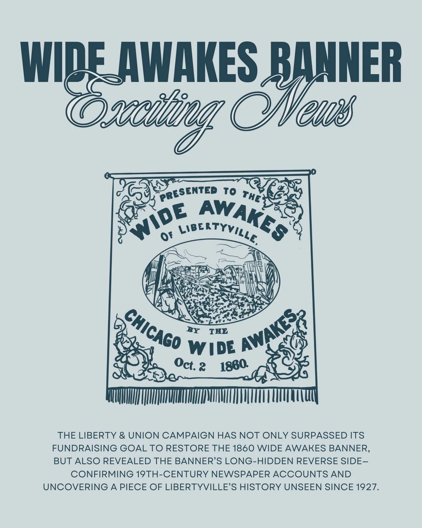 Back in June, we announced The Liberty &amp; Union Campaign to Restore the 1860 Wide Awakes Banner. We are happy to announce that through the generosity of our members and the Libertyville community, we have exceeded our initial goal. On Monday the b