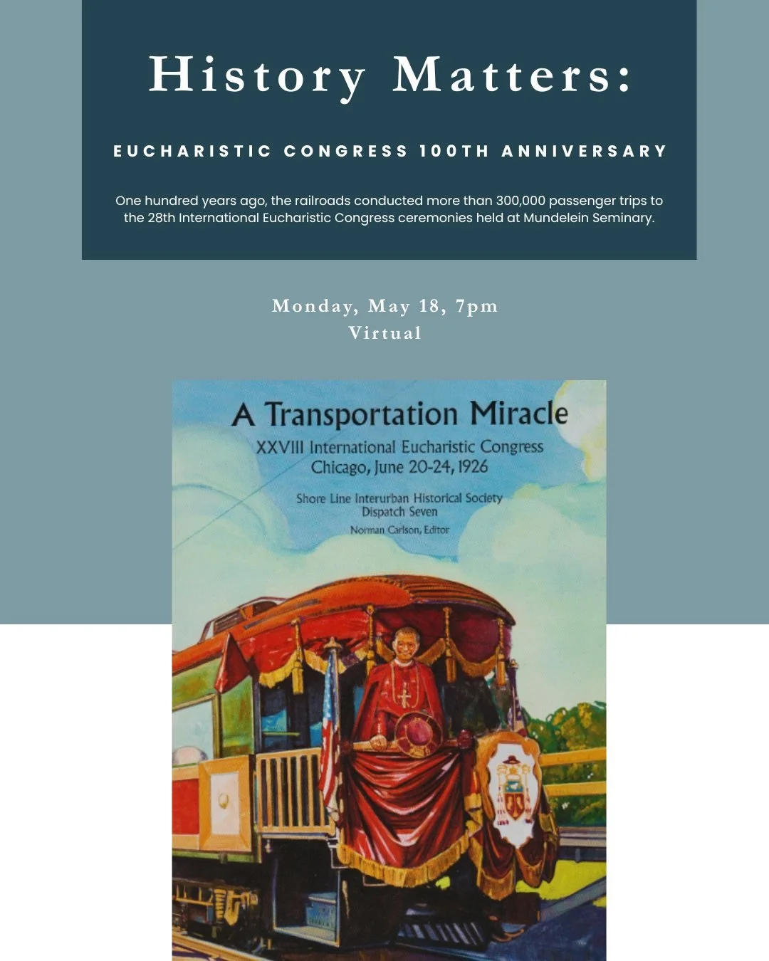 One hundred years ago, the railroads conducted more than 300,000 passenger trips to the 28th International Eucharistic Congress ceremonies held at Mundelein Seminary. Transportation historian Norm Carlson will look back at this triumph of logistics a
