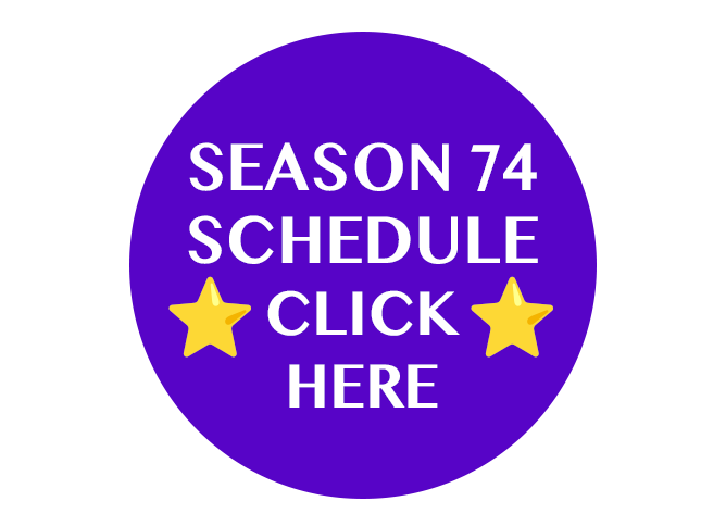 Purple circular button with white text that says "Season 74 Schedule Click Here" and two yellow stars on either side.