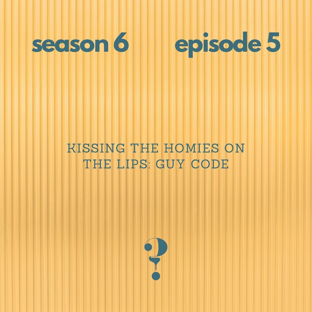 SEASON 6, EPISODE 5 - KISSING THE HOMIES ON THE LIPS: GUY CODE
👨&zwj;❤️&zwj;💋&zwj;👨👨&zwj;❤️&zwj;💋&zwj;👨👨&zwj;❤️&zwj;💋&zwj;👨
Listen up, femmes - this week we spill all the tea on bro code. The secrets the guys don't want you to know. But firs