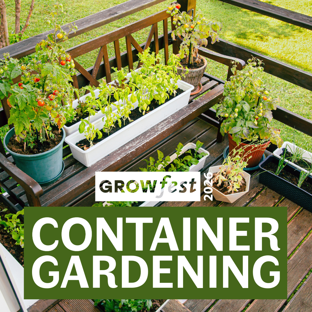 GrowFest 2026: Container Gardening