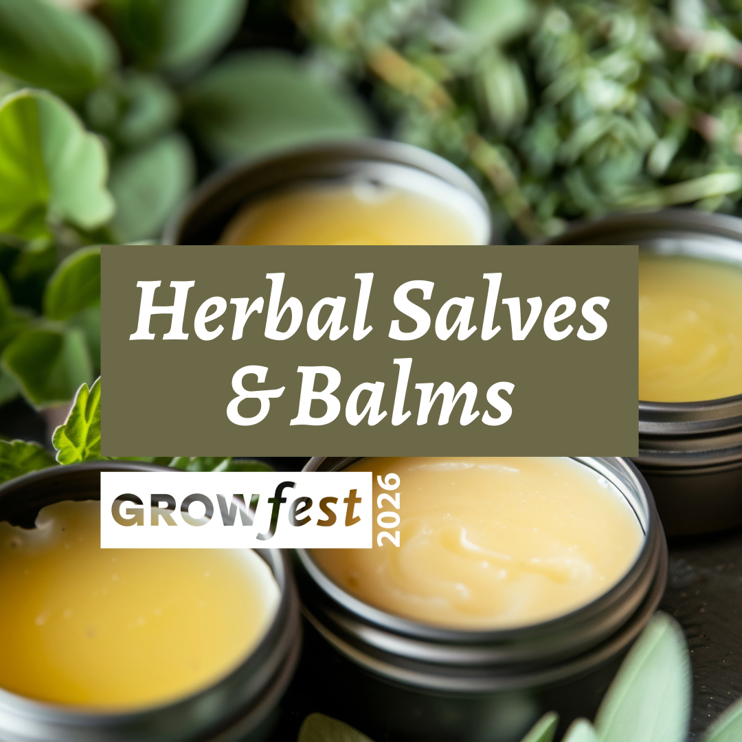 GrowFest 2026: Herbal Salves & Balms