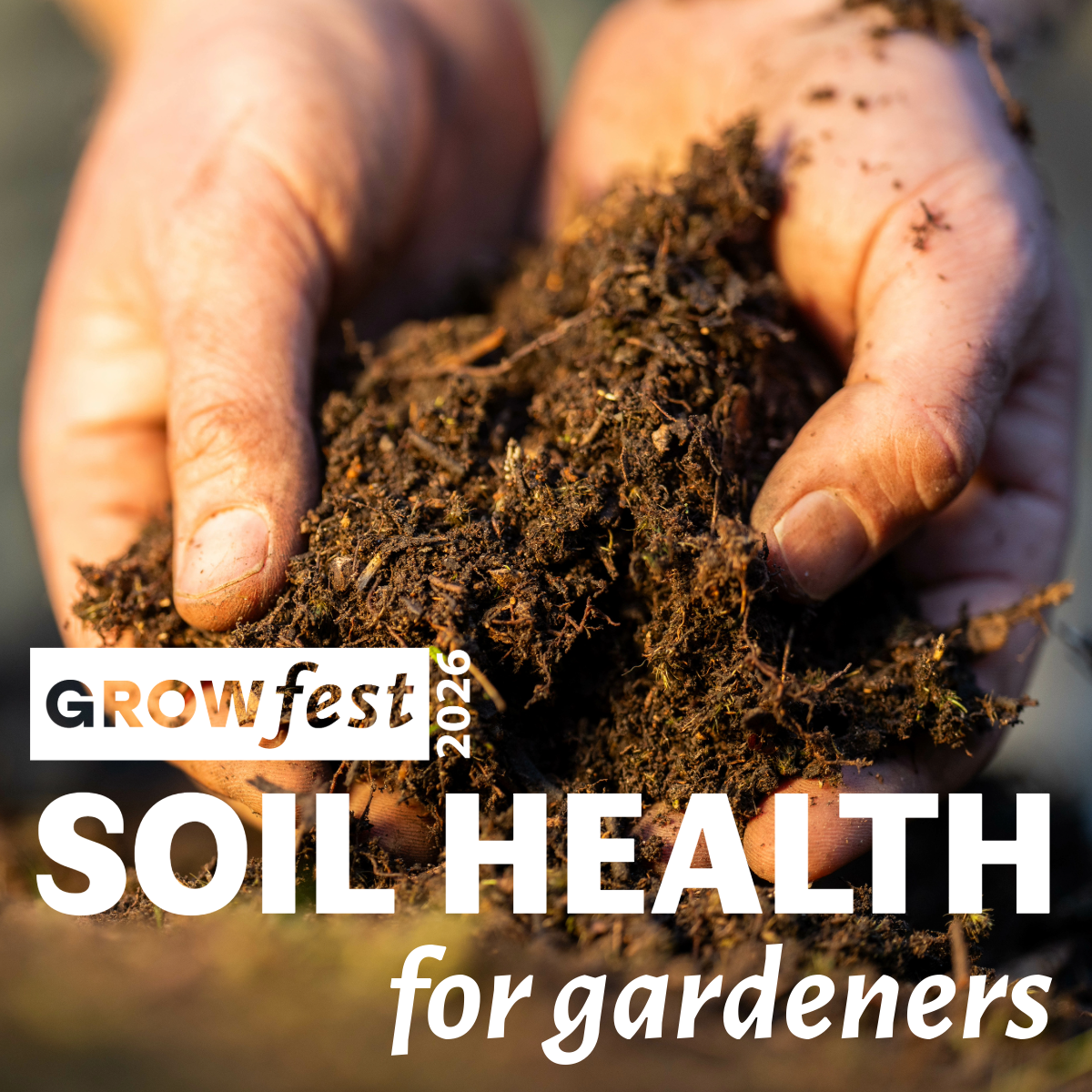 GrowFest 2026: Soil Health for Gardeners