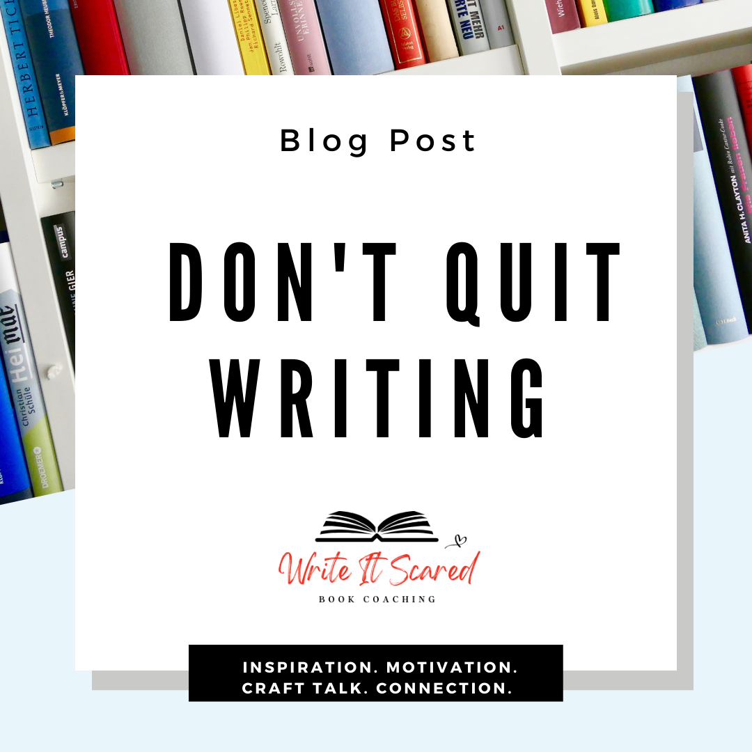 Don't Quit Writing: How to Love the Process When Results Feel Uncertain