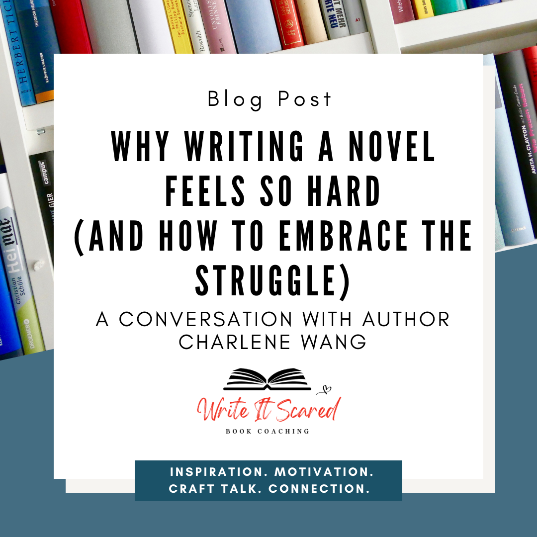 Why Writing a Novel Feels So Hard (and How to Embrace the Struggle): A Conversation with Author Charlene Wang