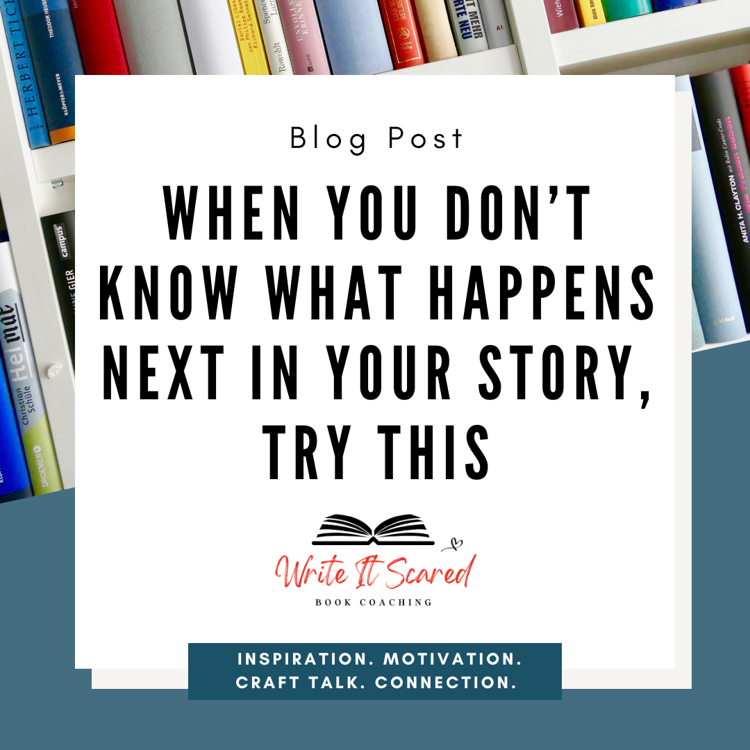 When You Don’t Know What Happens Next in Your Story, Try This