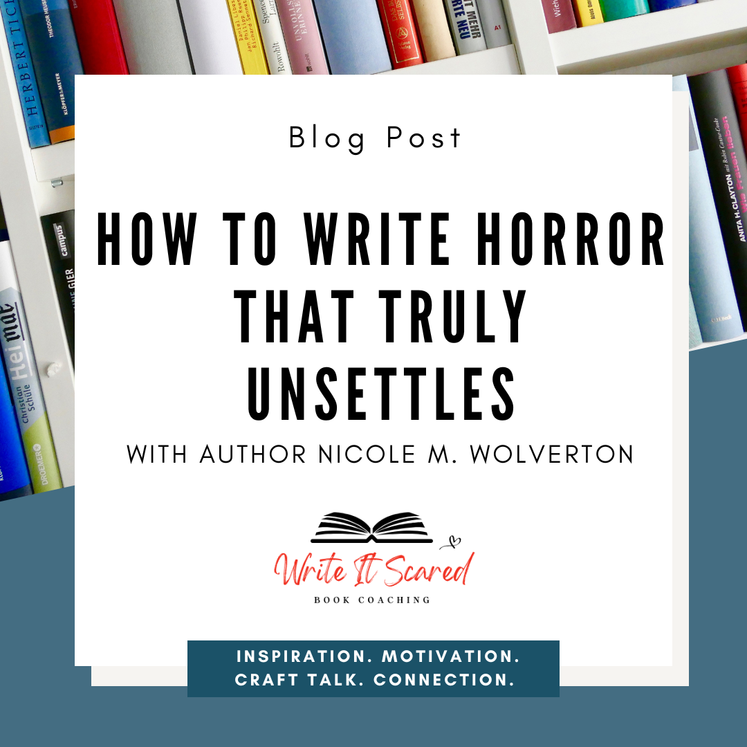 How to Write Horror That Truly Unsettles with Author Nicole M. Wolverton