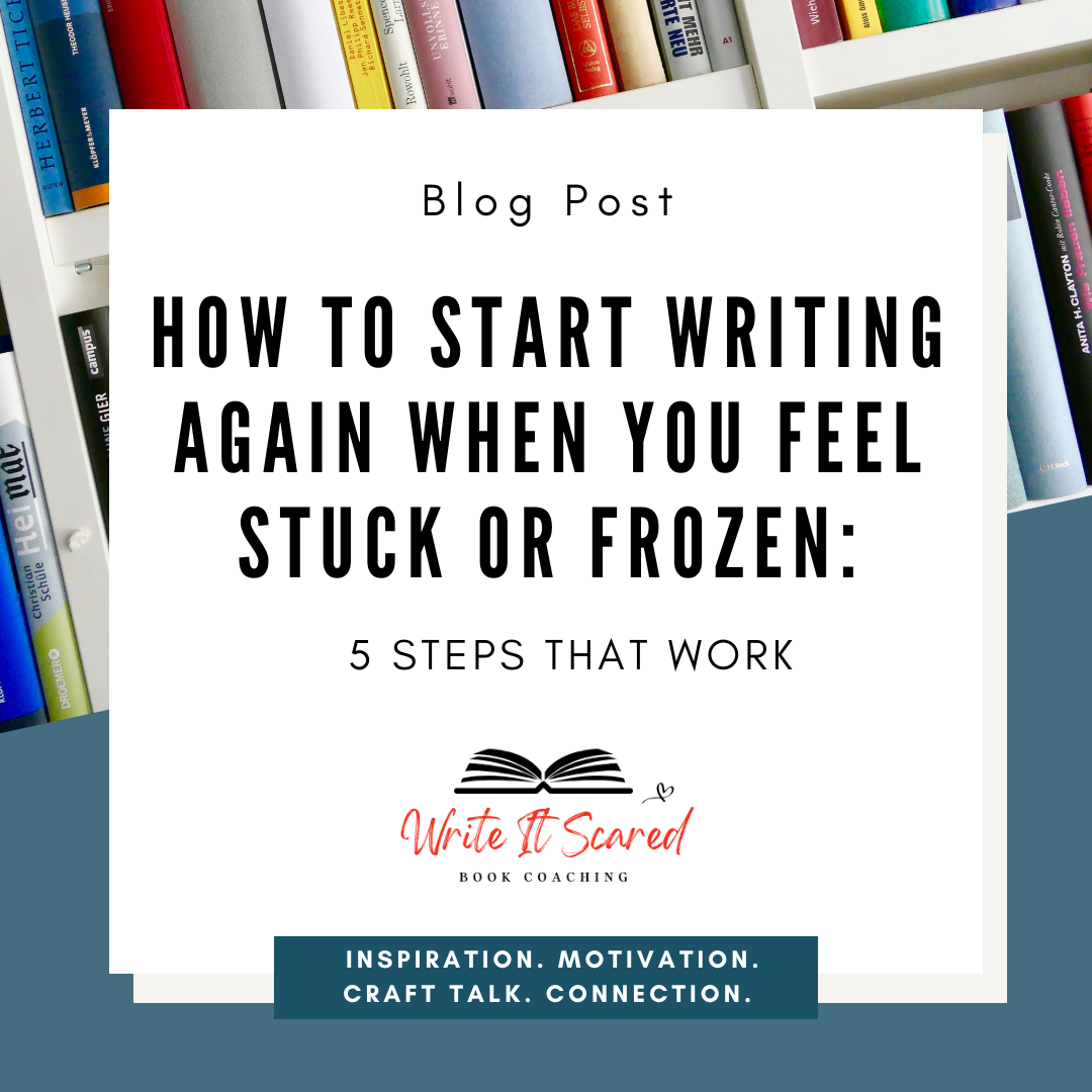 How to Start Writing Again When You Feel Stuck or Frozen: 5 Steps That Work