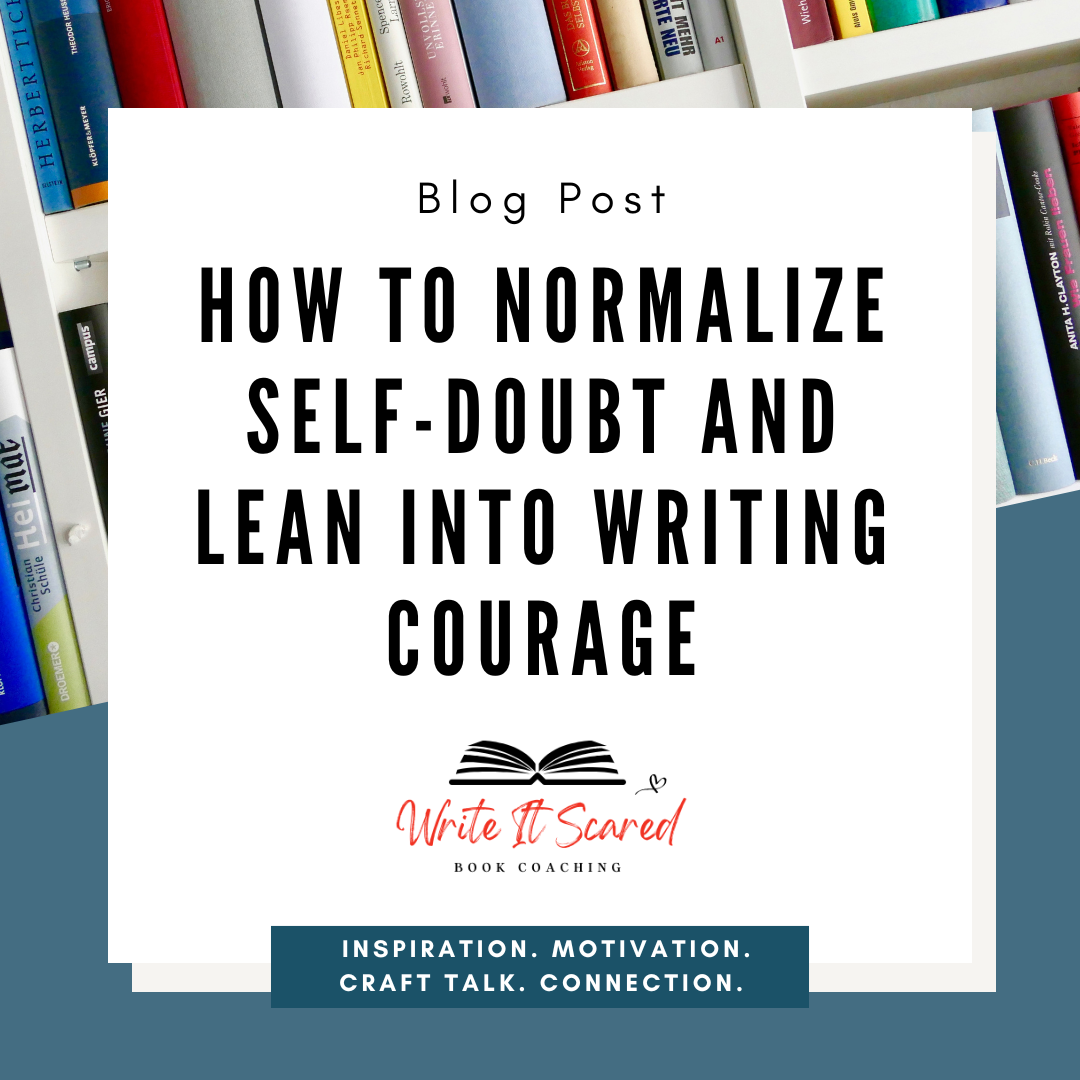 How to Normalize Self-Doubt and Lean Into Writing Courage