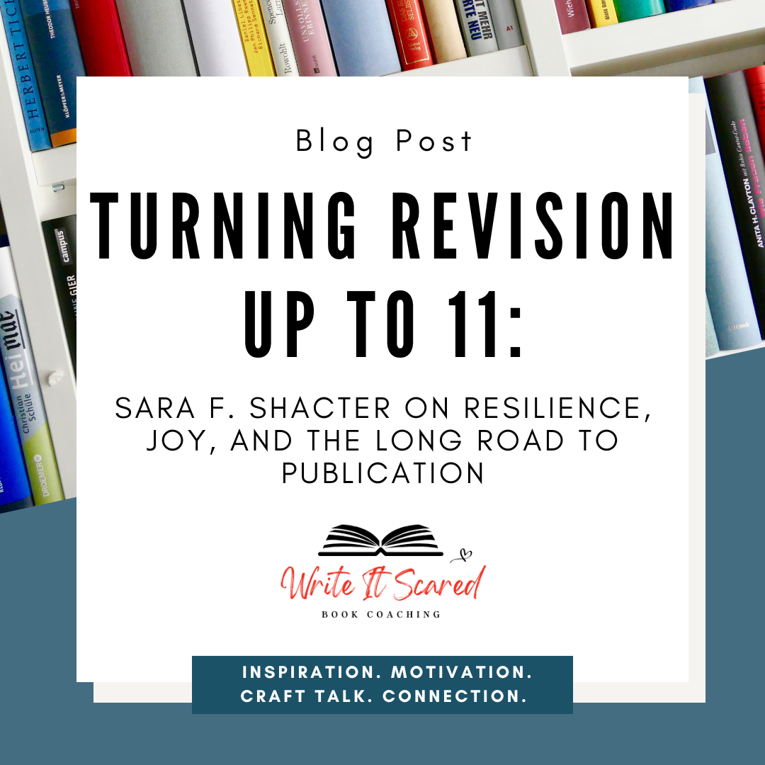 Turning Revision Up to 11: Sara F. Shacter on Resilience, Joy, and the Long Road to Publication