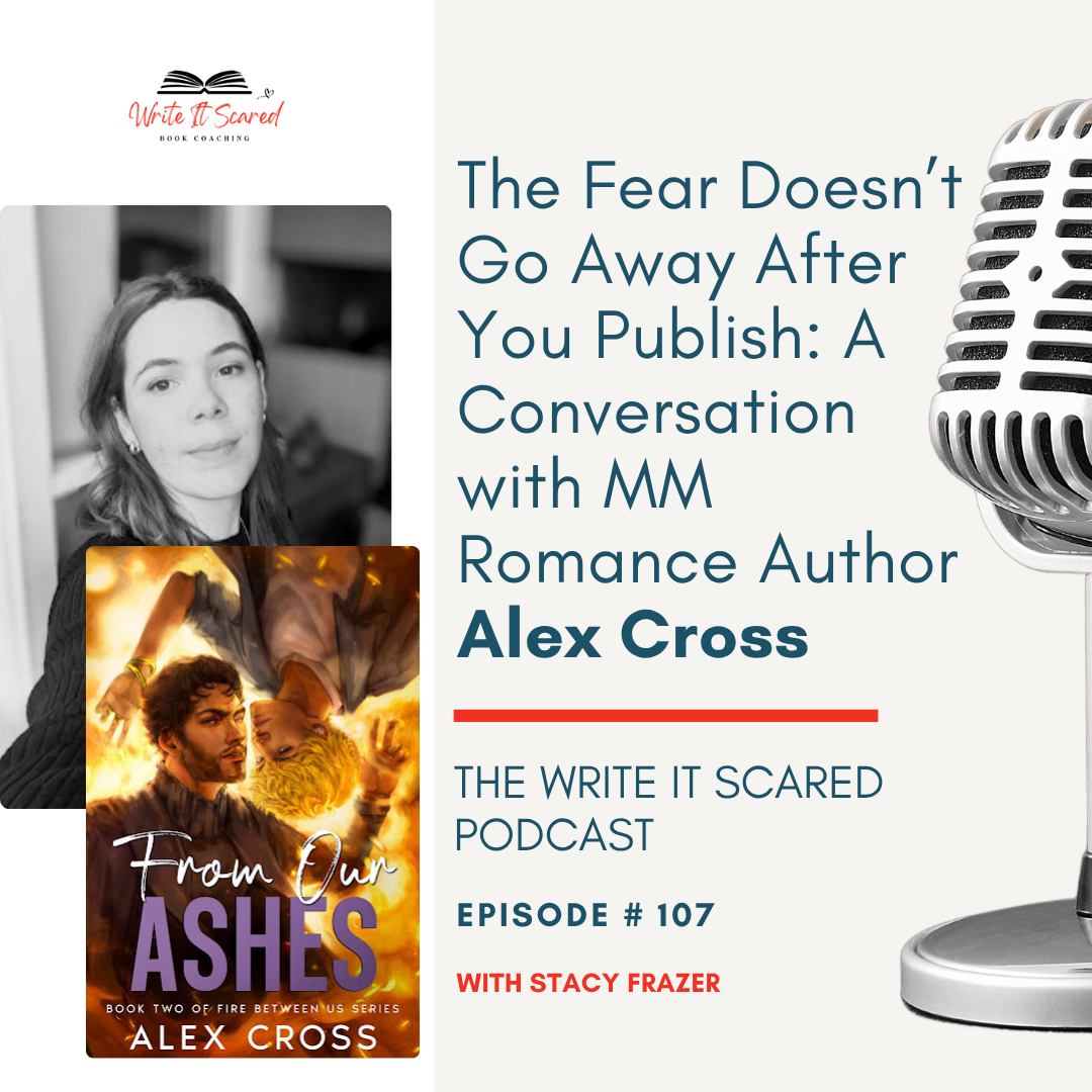 Male Male Romance Author Alex Cross on the Write It Scared Podcast with Stacy Frazer shares how the fear doesn't go away after publishing your novel