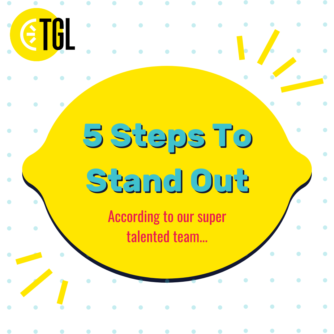 A bright yellow lemon shape with the text "5 Steps To Stand Out" in blue and "According to our super talented team..." in pink. The background has a dotted pattern with yellow abstract lines and the logo "TGL" in the top left corner.