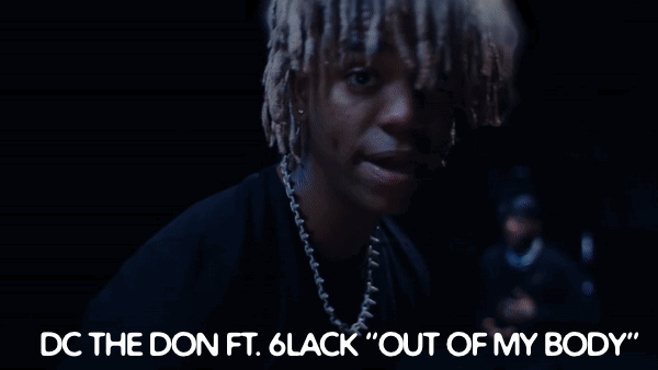 DC The Don ft 6lack - OUT OF MY BODY
