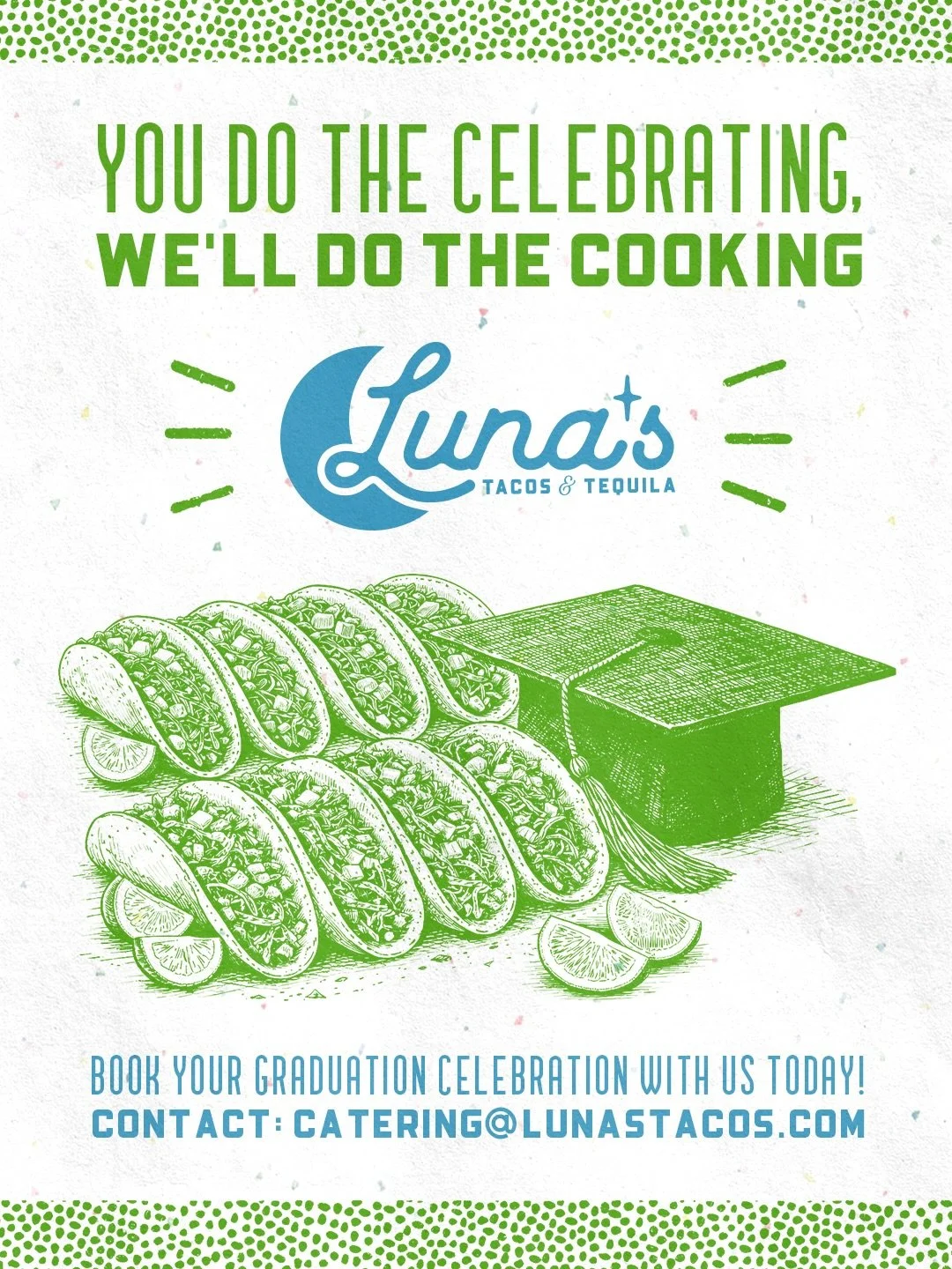 This grad season, let yourself focus on the fun, and leave the food to Luna&rsquo;s! From Nacho, Salsa, and Street Taco Bars to Breakfast Burritos, we have you covered! 🌮

Plus, if you place an order over $250, we&rsquo;ll add in Chips and Guacamole