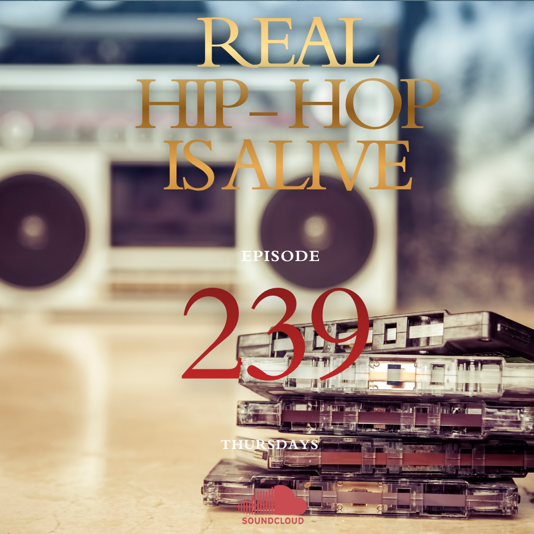 Real Hip-Hop Is Alive: Episode 239