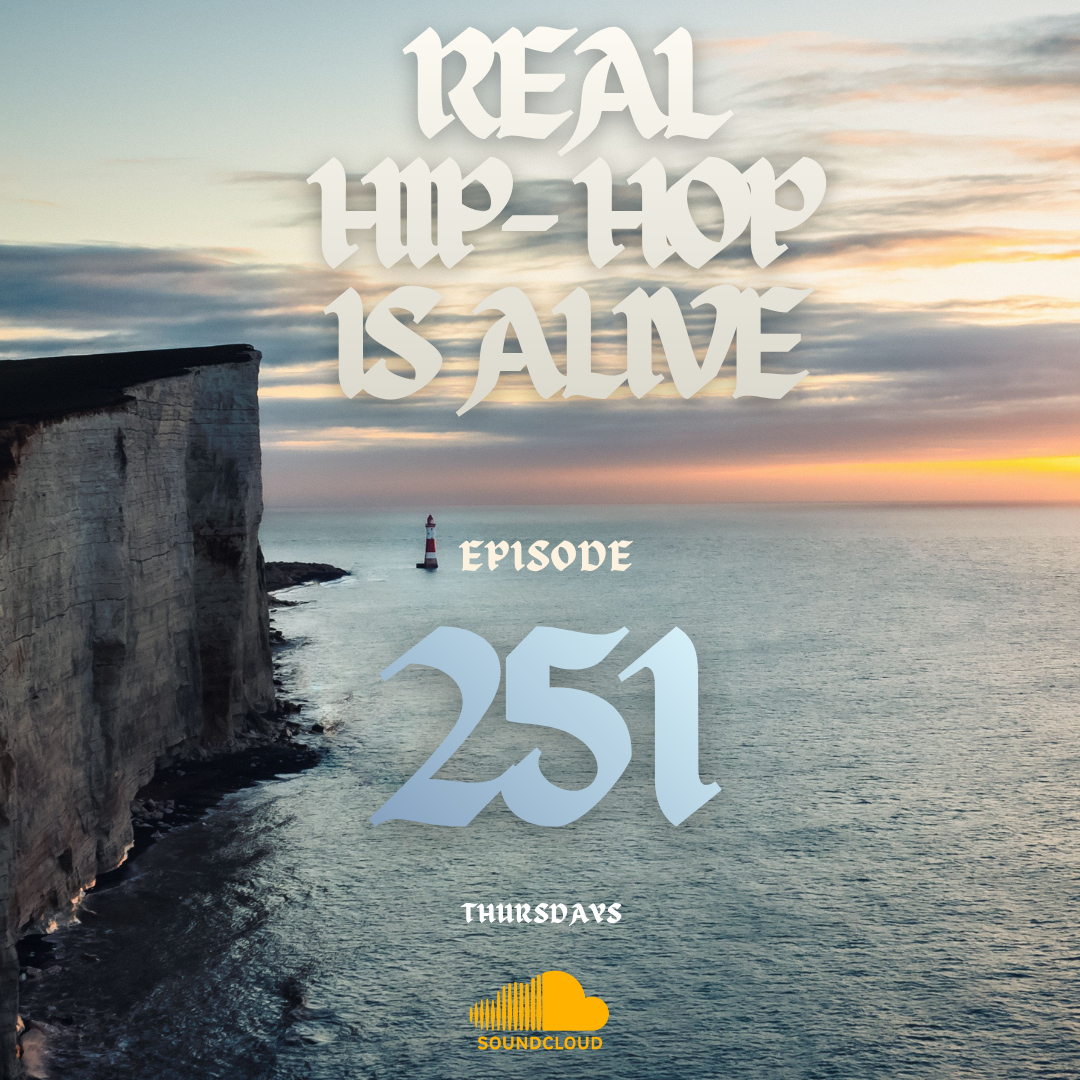 Real Hip-Hop Is Alive: Episode 251