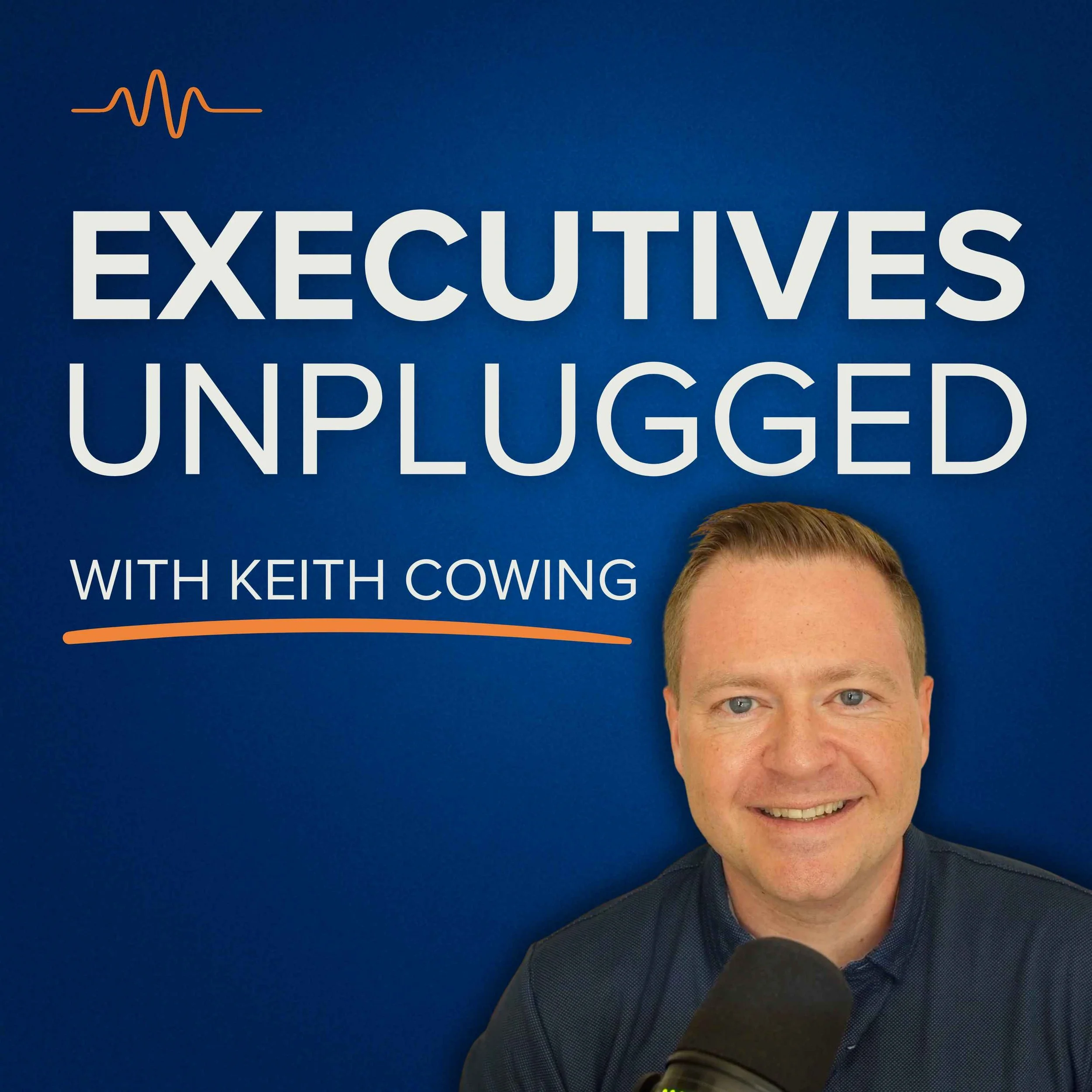 Executives Unplugged podcast cover with Keith Cowing smiling on a blue background with orange and white text.
