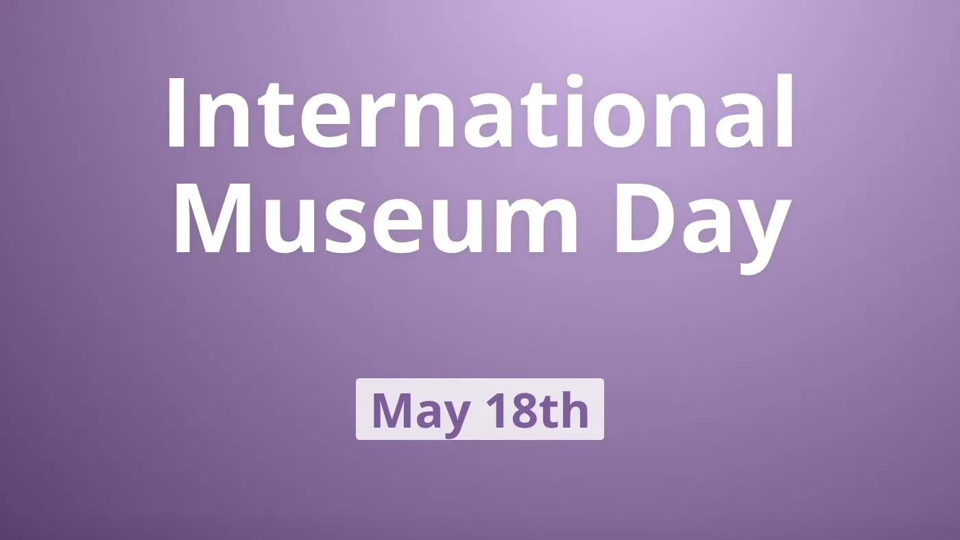 International Museum Day: Celebrating Culture, Curiosity, and Connection