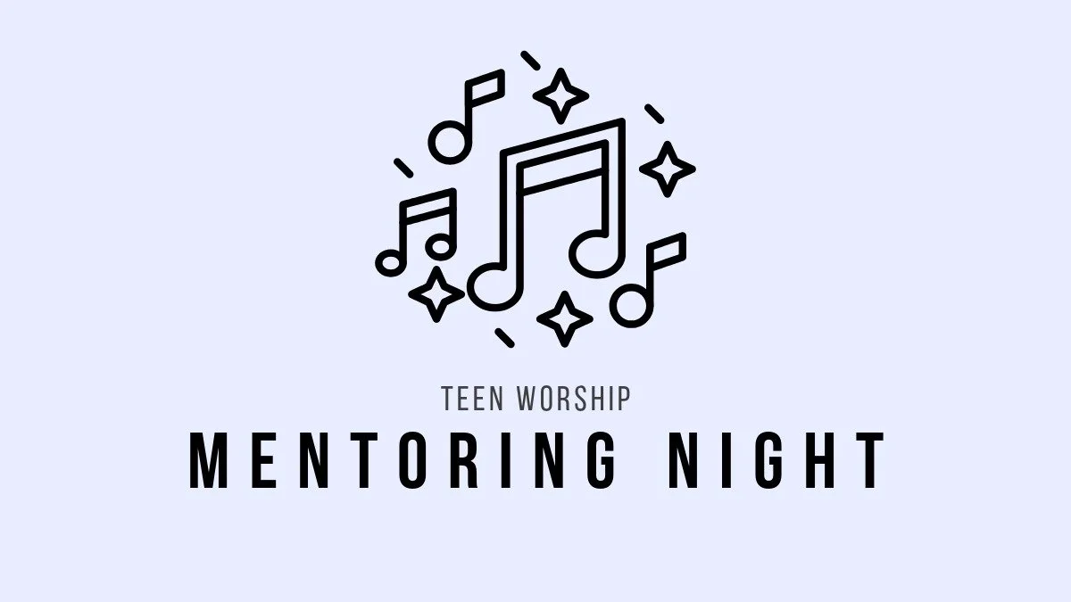 Friday:  Teen Worship Mentoring Nights