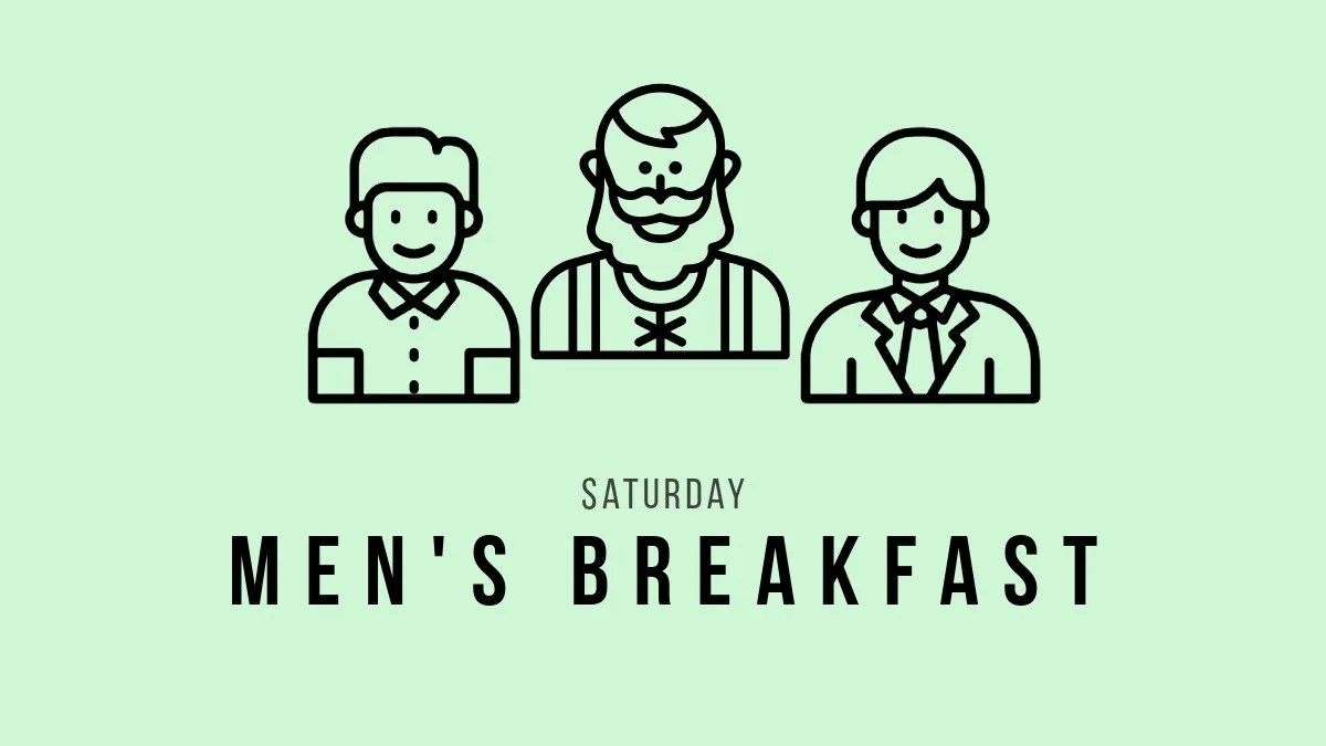 Saturday:  Mens Breakfast (BYOB)