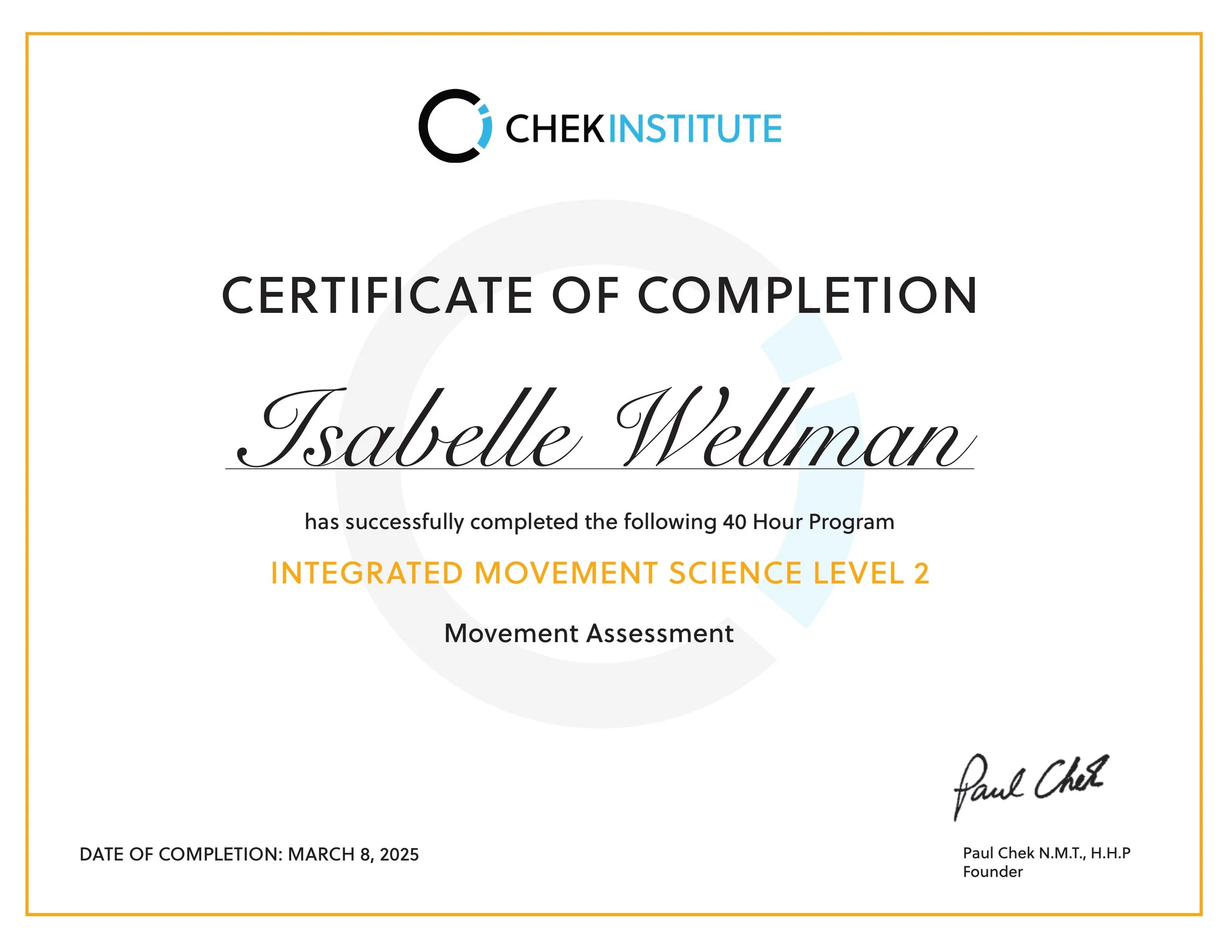Certificate of completion awarded to Isabell Welman by Chek Institute for completing a 40-hour program in Integrated Movement Science Level 2, signed by Paul Chek, dated March 8, 2025.