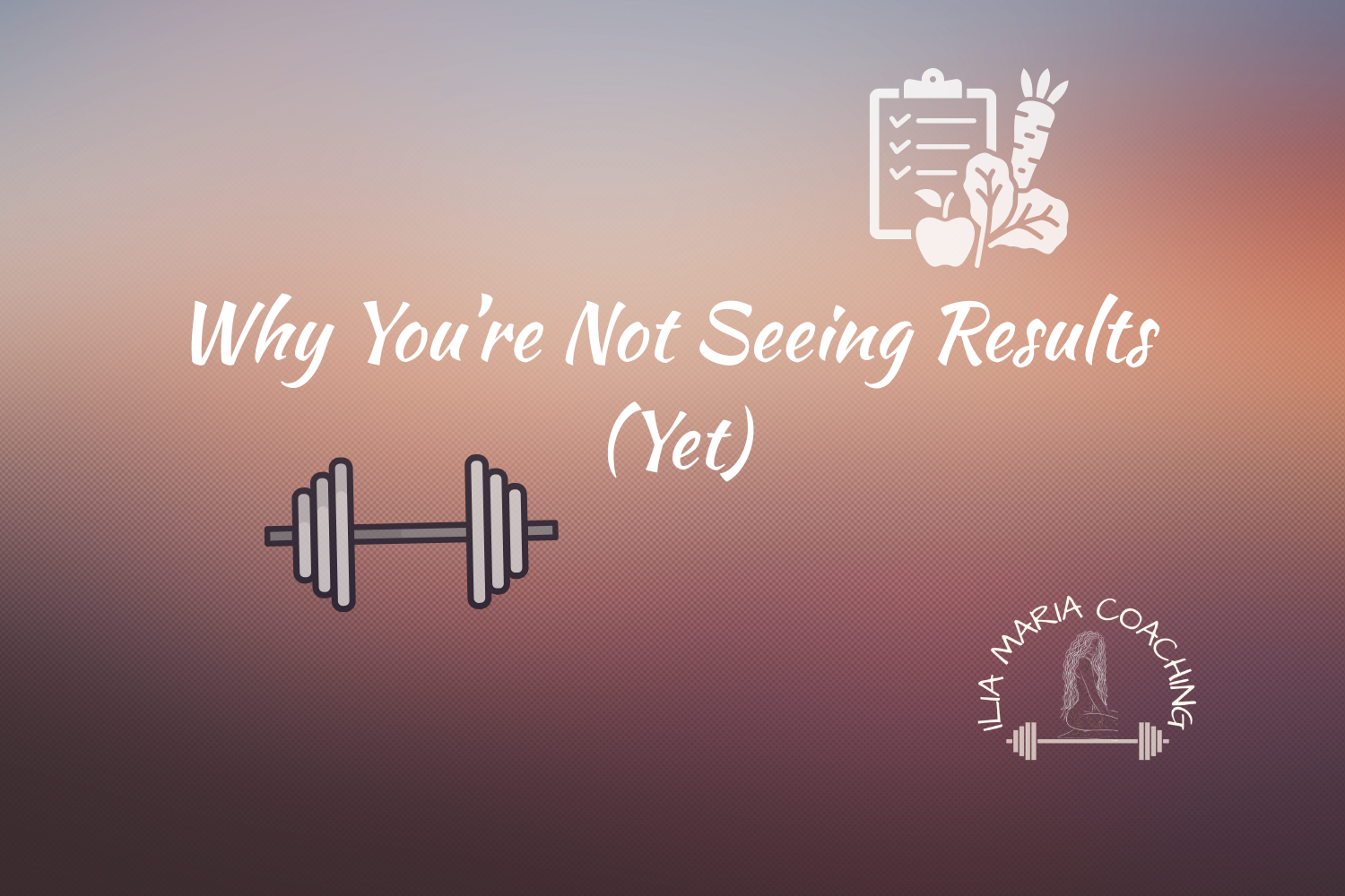 Why You’re Not Seeing Results (Yet)