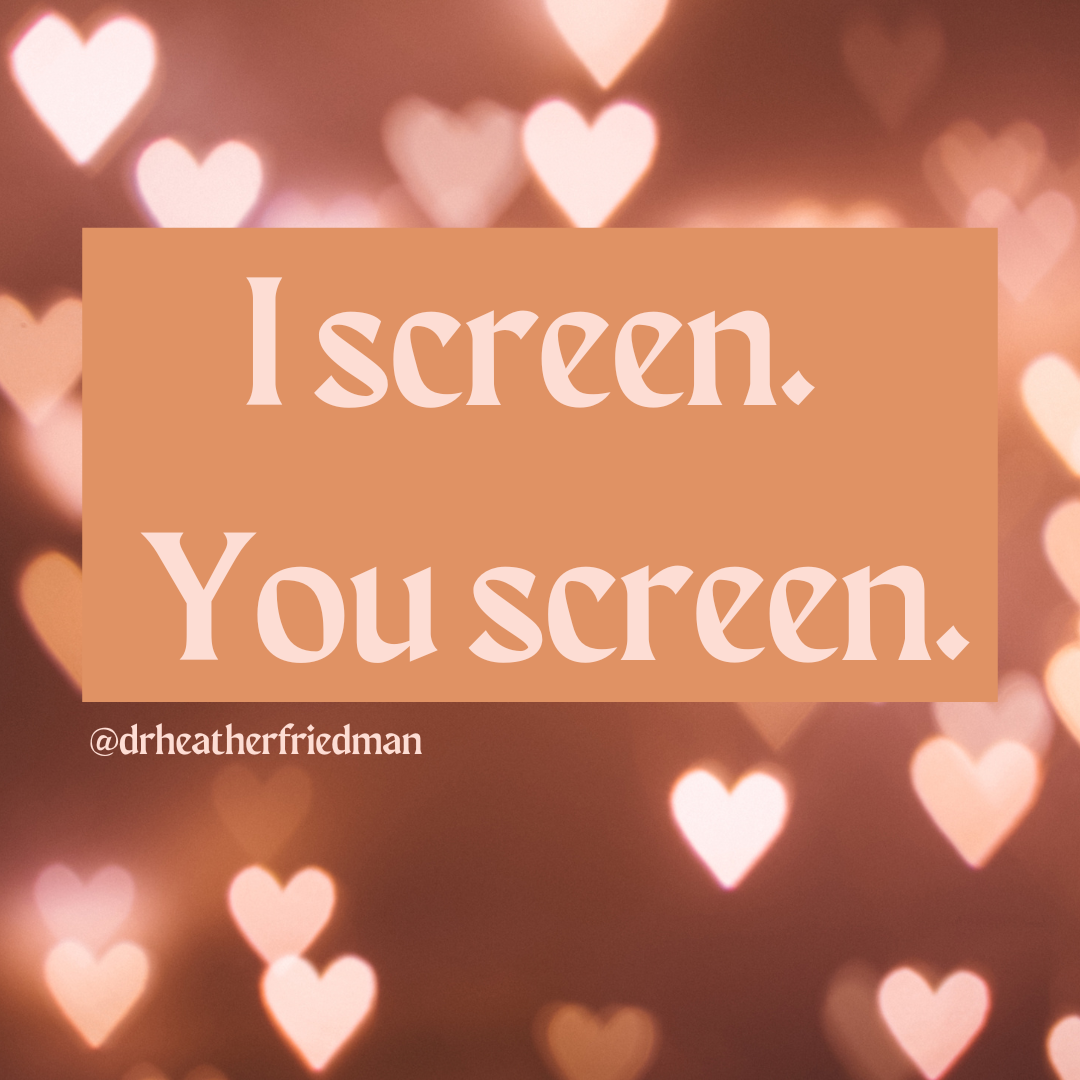 I screen.  You Screen.
