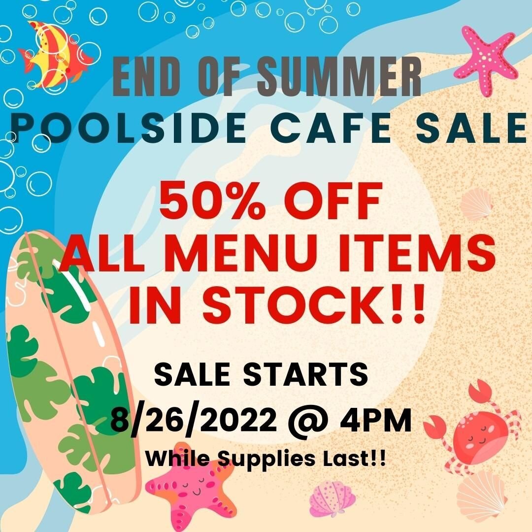 PoolSide Cafe Hours
Monday - Thursday: 4p-7p
Friday: 4p-9p
Saturday/Sunday: 11a-8p

End of Summer Sale
50% Off Menu Items
Sale starts 8/26.22 at 4pm 
** Excludes GWC Grill Items