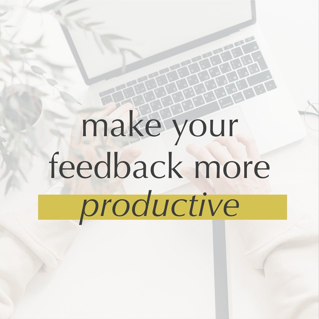 I heard another designer talk about this a few years ago and now it is included in every welcome packet I send out. 

➡️ Make your feedback productive. 

Productive feedback and clear communication help push the design process further. Remember these