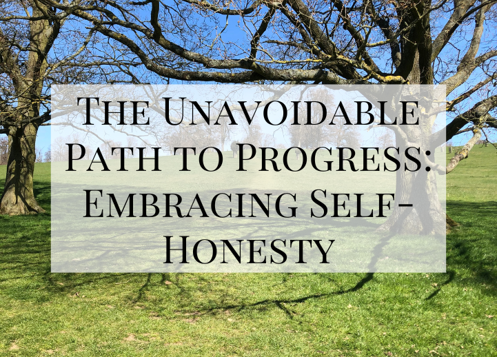The Unavoidable Path to Progress: Embracing Self-Honesty