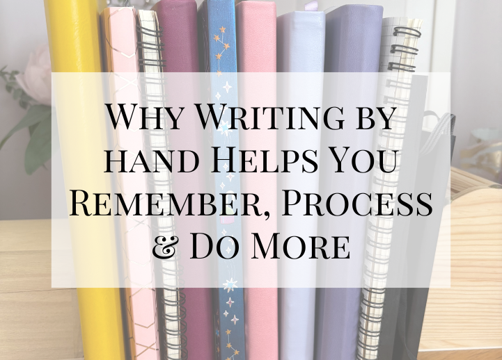 Why Writing by hand Helps You Remember, Process & Do More