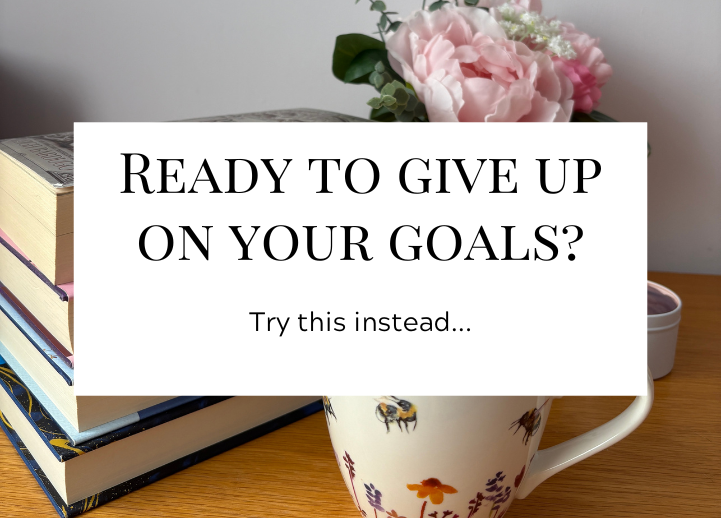 If you're ready to give up on your goals…