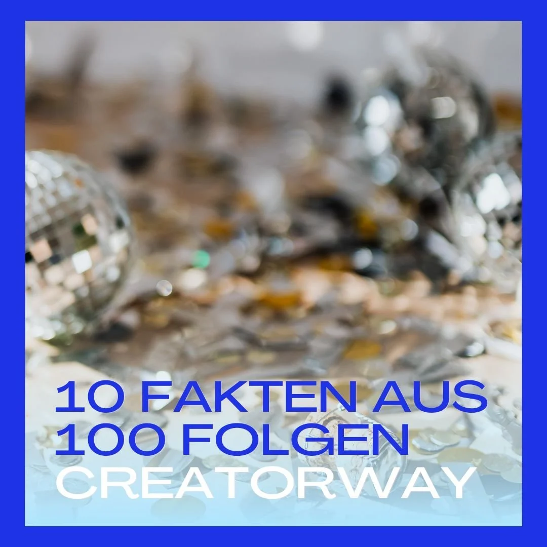 10 Fakten aus 100 Folgen Creatorway: Das habe ich gelernt! (Jubiläums- und Neujahres-Folge in einem) 🥳