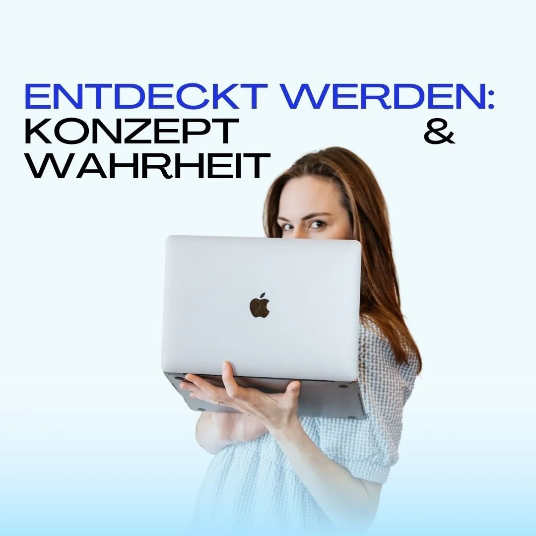 "Entdeckt werden": Das Konzept &amp; die Wahrheit (in 3 Akten)