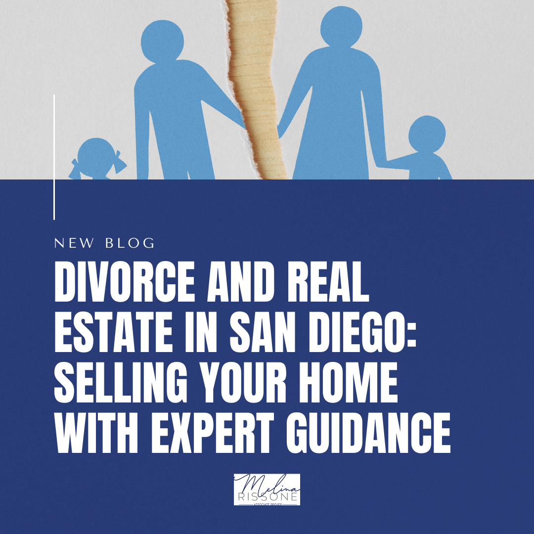 Divorce and Real Estate in San Diego: Selling Your Home with Expert Guidance
