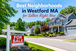 Best Neighborhoods in Westford MA for Sellers Right Now