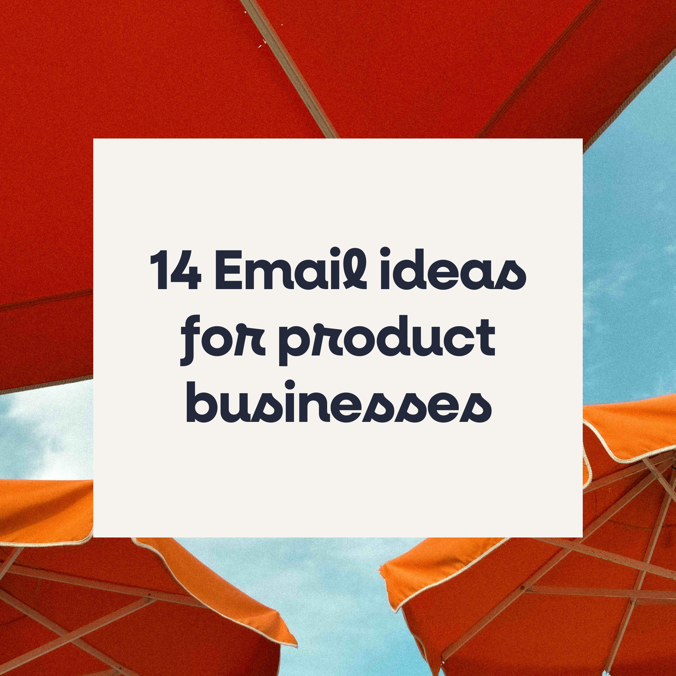 14 Email ideas for product businesses