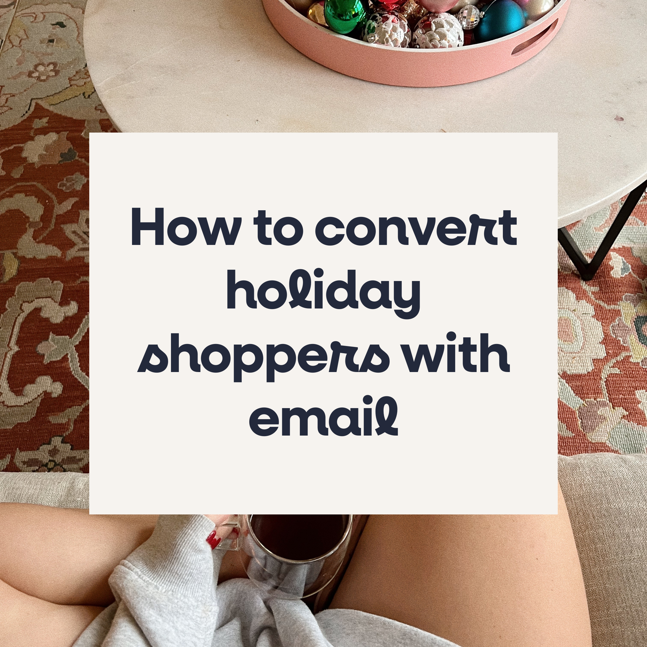 How to convert holiday shoppers with email campaigns on Klaviyo