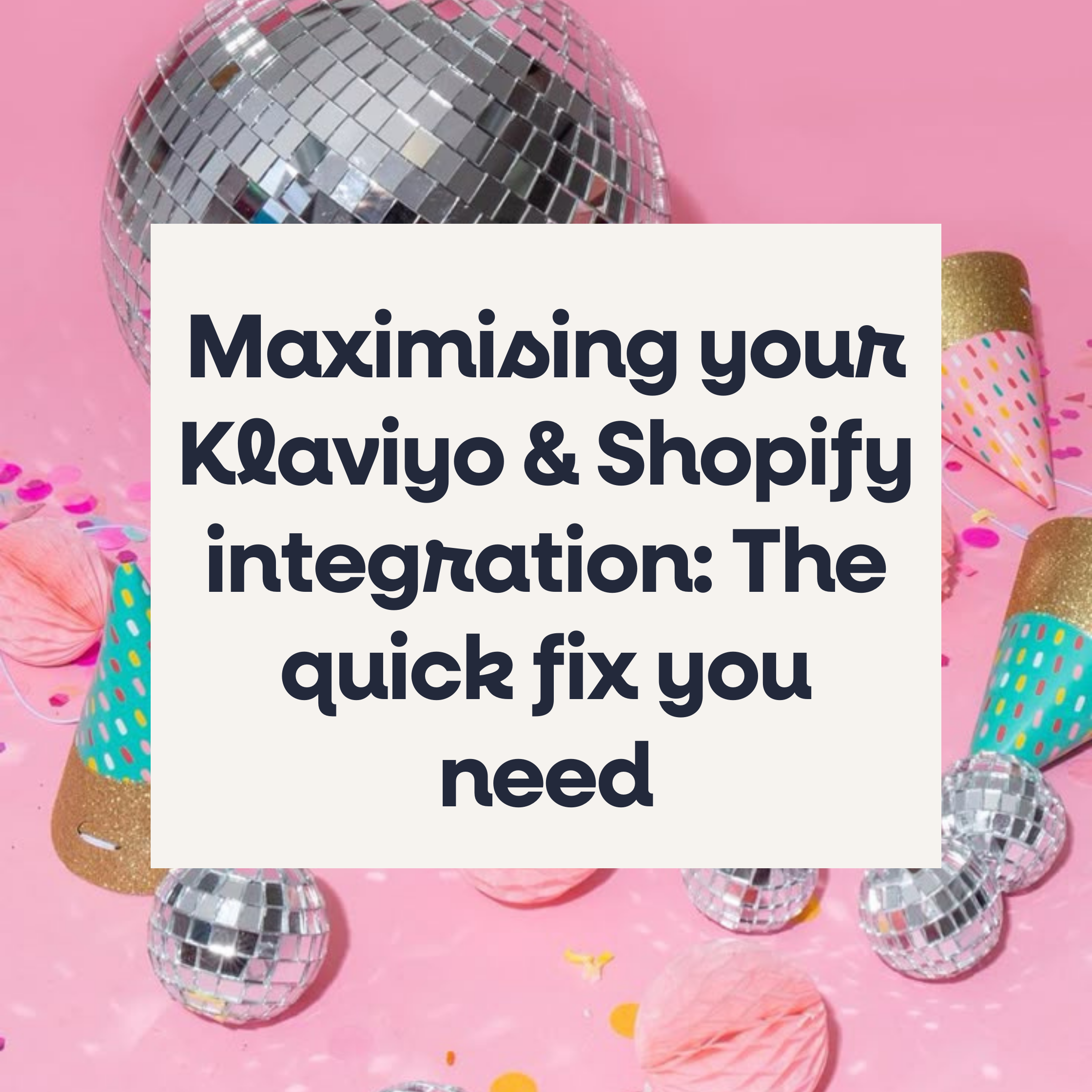 Maximising your Klaviyo & Shopify integration: The quick fix you need