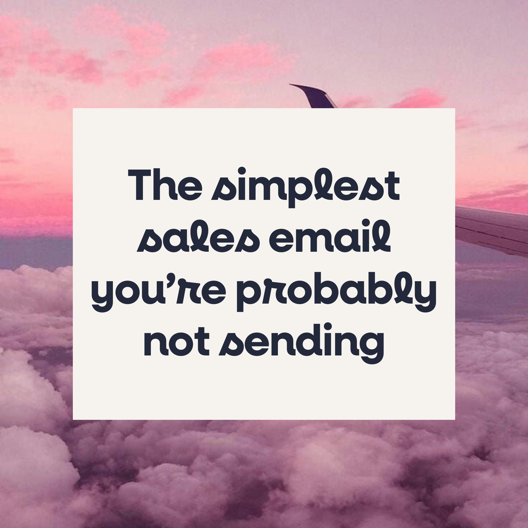 The simplest sales email you’re probably not sending