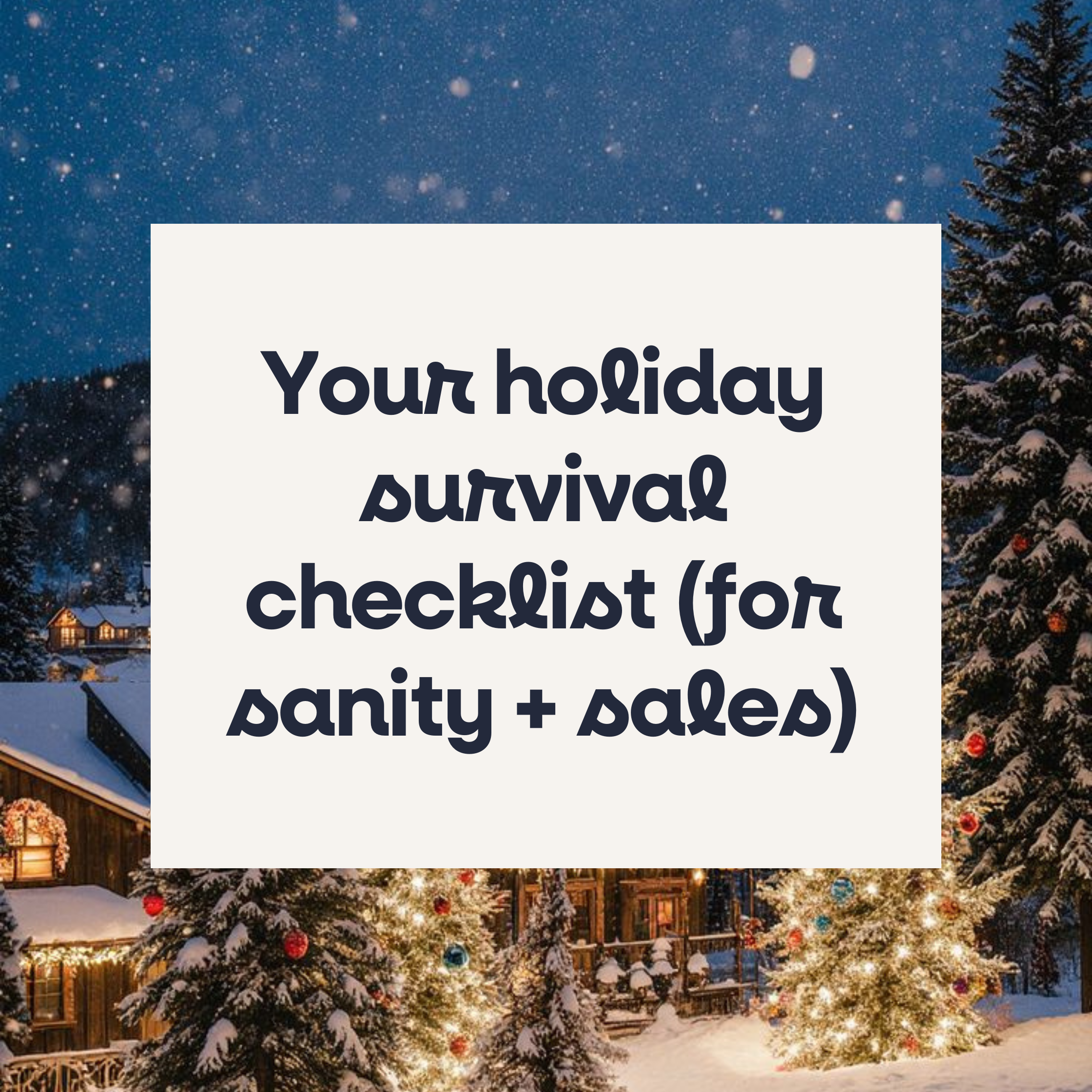Your holiday survival checklist (for sanity + sales)