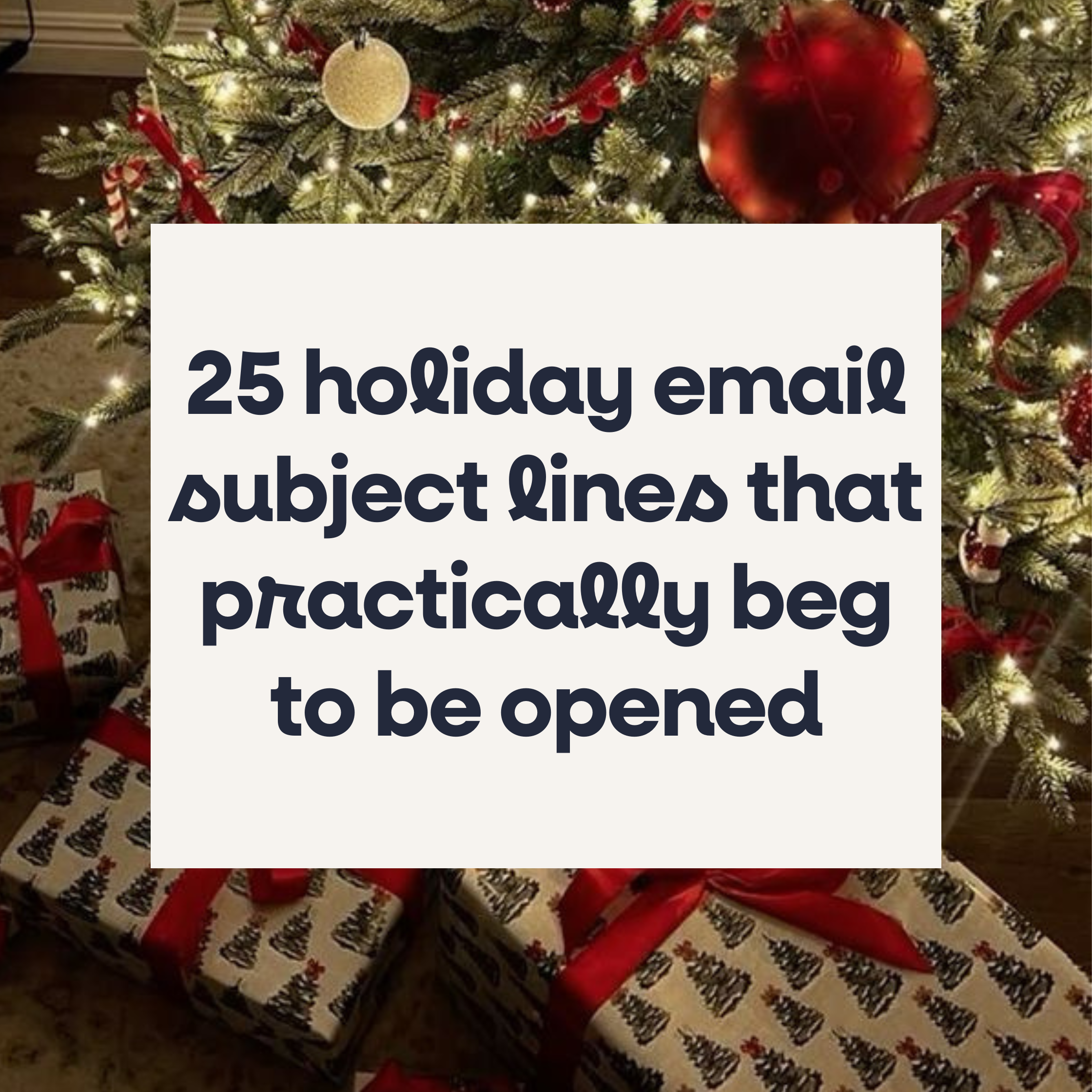 25 holiday email subject lines that practically beg to be opened