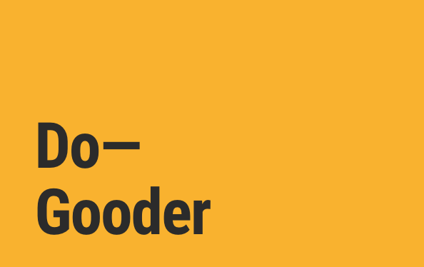 We call our clients ‘do-gooders’