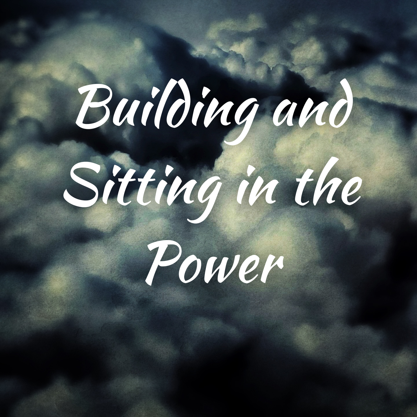 Building and Sitting in the Power